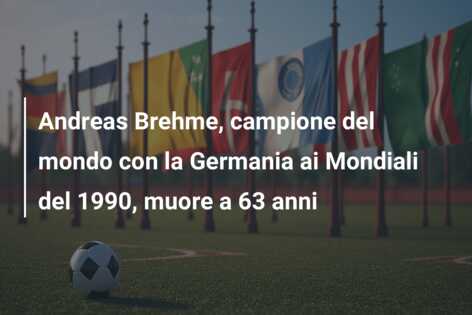 Andreas Brehme, campione del mondo con la Germania ai Mondiali del 1990, muore a 63 anni