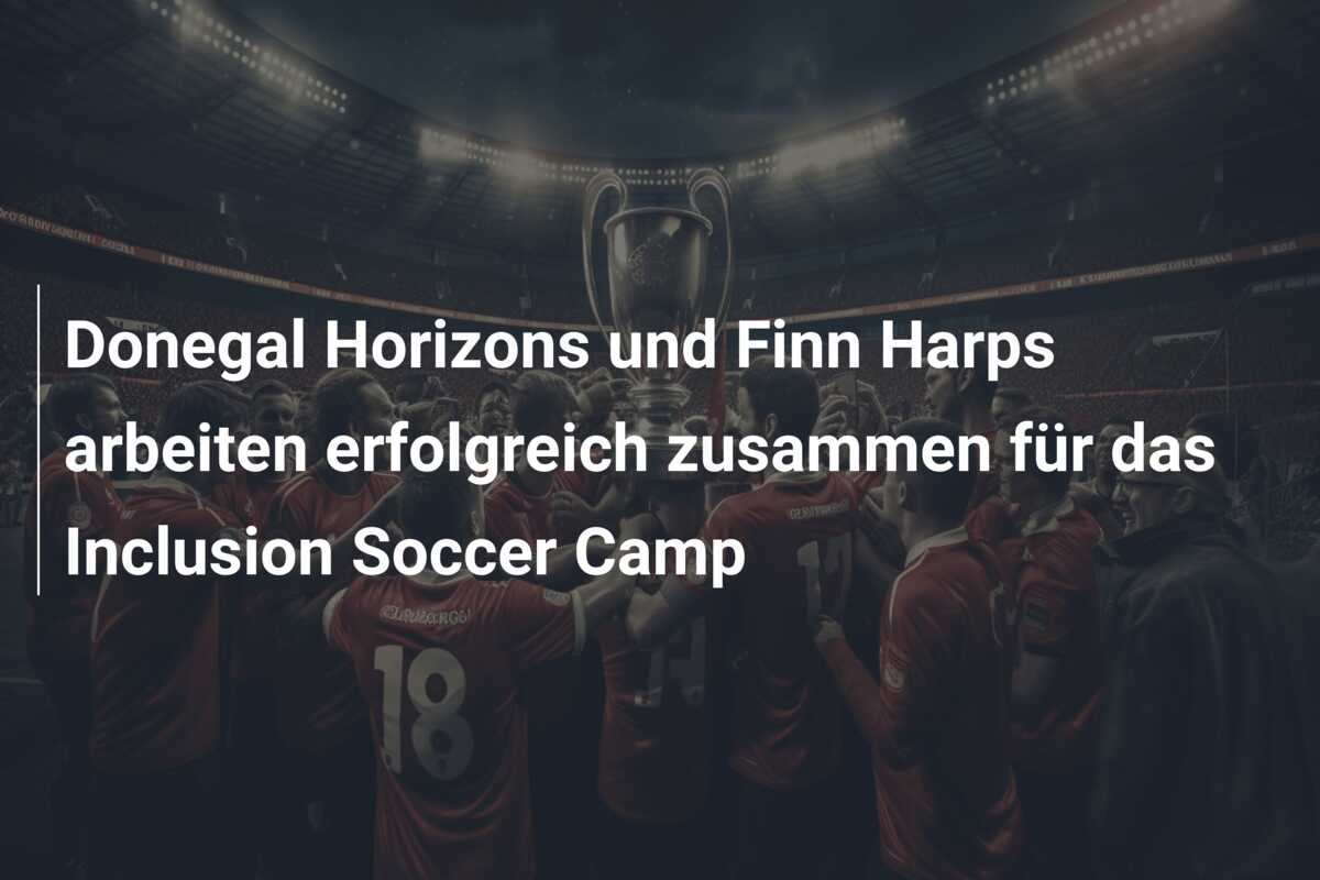 Donegal Horizons und Finn Harps arbeiten erfolgreich zusammen für das Inclusion Soccer Camp