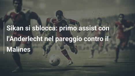 Sikan si sblocca: primo assist con l'Anderlecht nel pareggio contro il Malines