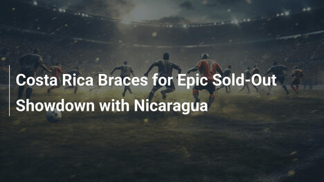 Costa Rica si prepara per l'epico scontro esaurito con il Nicaragua