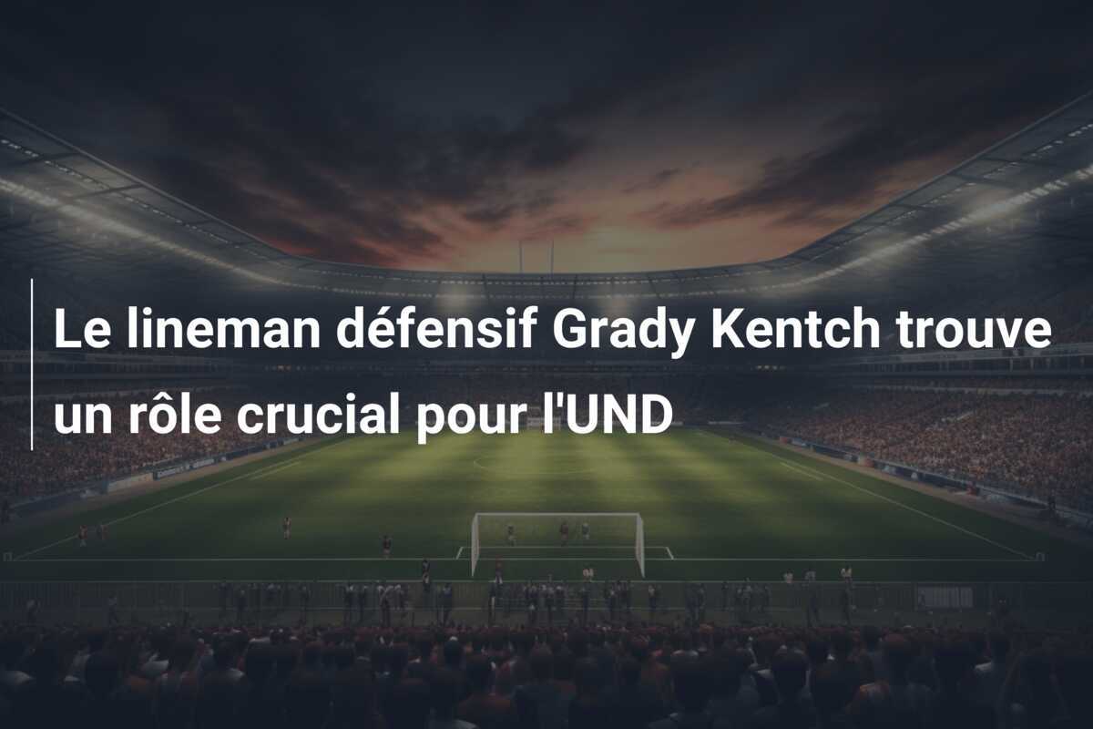 Le lineman défensif Grady Kentch trouve un rôle crucial pour l'UND