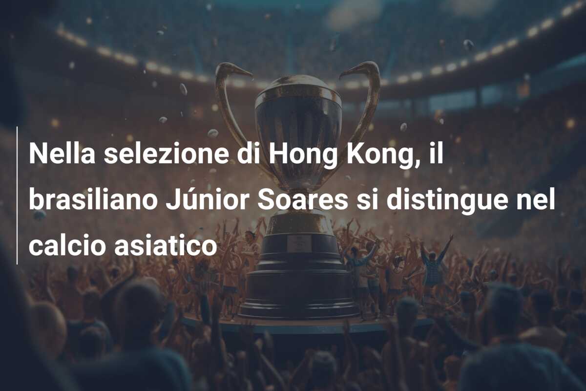 Nella selezione di Hong Kong, il brasiliano Júnior Soares si distingue nel calcio asiatico