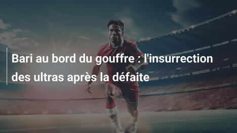Bari au bord du gouffre : l'insurrection des ultras après la défaite