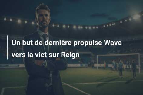 Un but de dernière propulse Wave vers la vict sur Reign