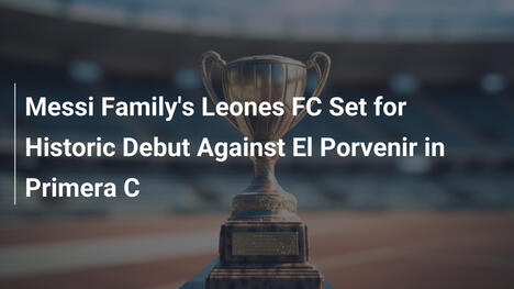 Debutto storico di Leones FC della famiglia Messi contro El Porvenir in Primera C