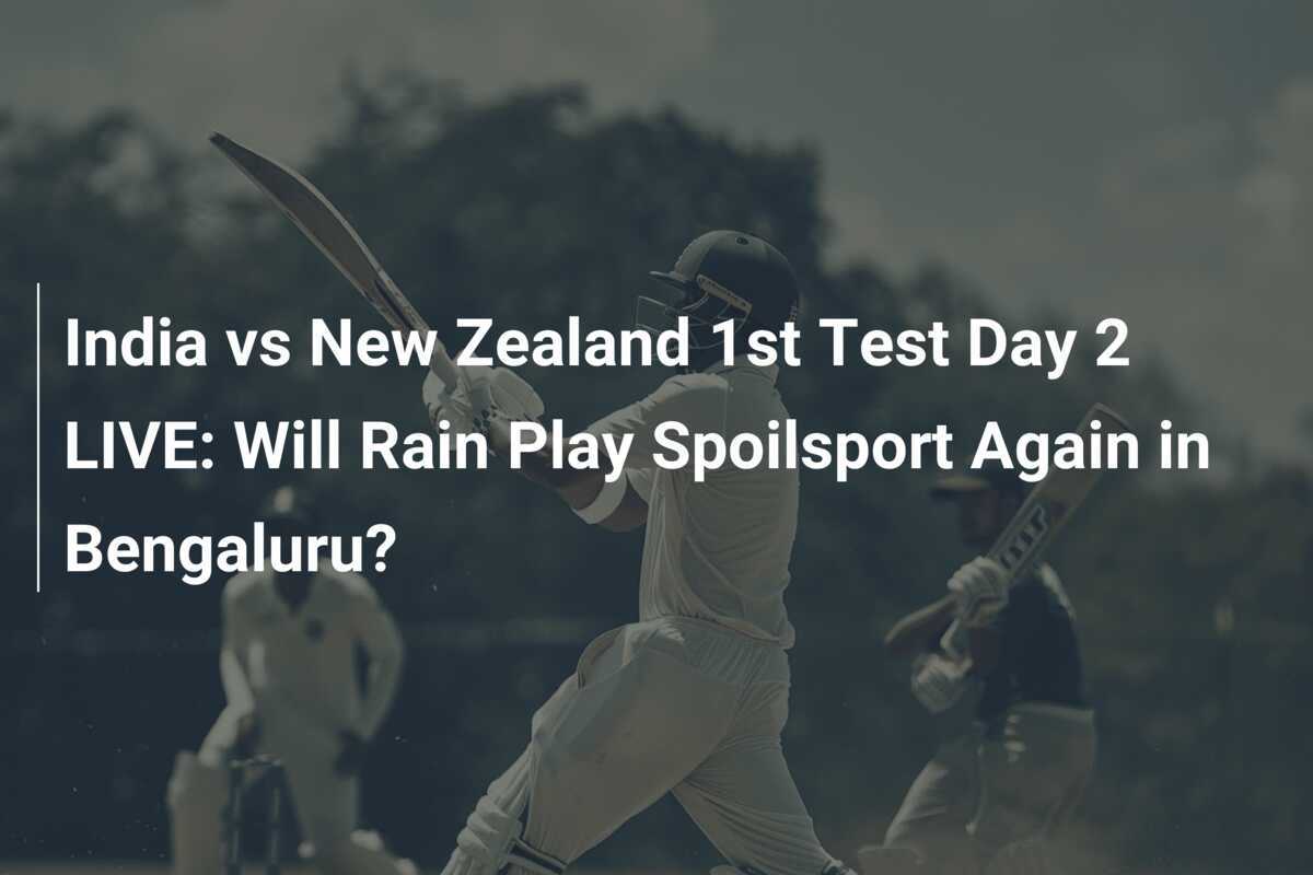 India vs New Zealand 1st Test Day 2 LIVE: Will Rain Play Spoilsport ...