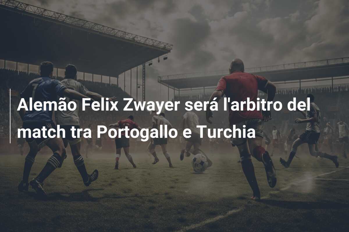 Alemão Felix Zwayer será l’arbitro del match tra Portogallo e Turchia