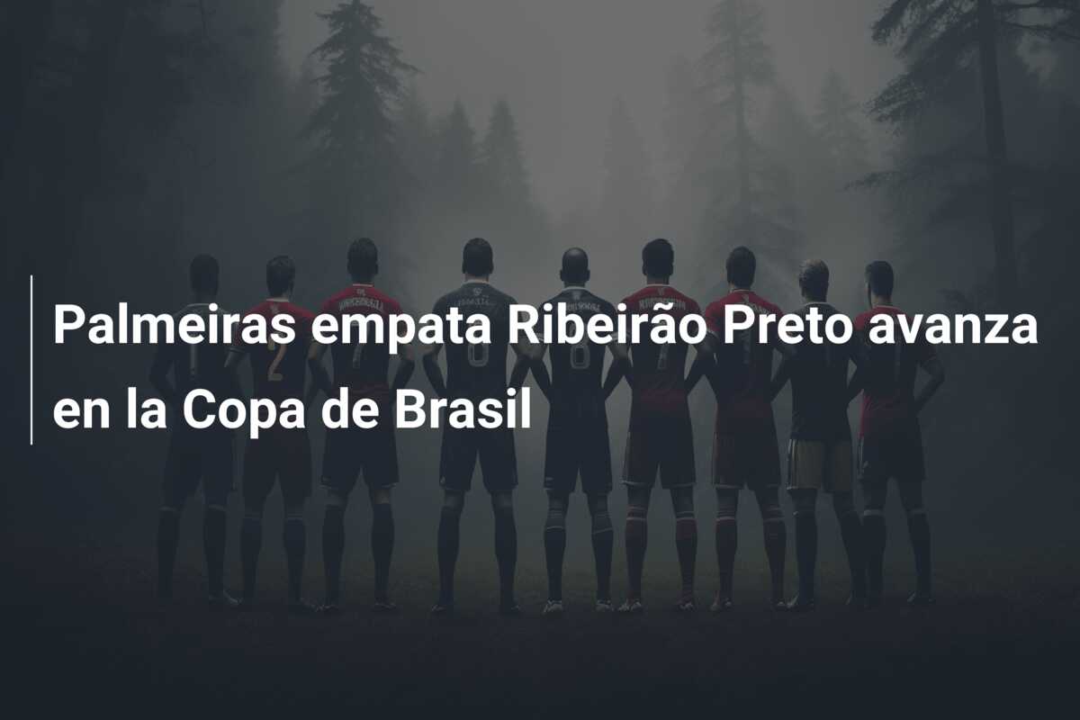 Palmeiras empata Ribeirão Preto avanza en la Copa de Brasil