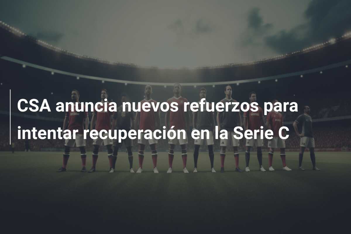 CSA anuncia nuevos refuerzos para intentar recuperación en la Serie C