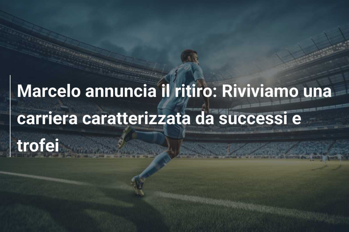Marcelo annuncia il ritiro: Riviviamo una carriera caratterizzata da successi e trofei