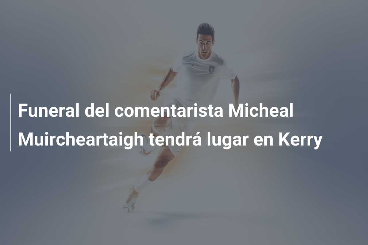 Funeral del comentarista Micheal Muircheartaigh tendrá lugar en Kerry