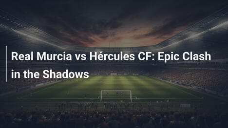 Real Murcia gegen Hércules CF: Epischer Kampf im Verborgenen