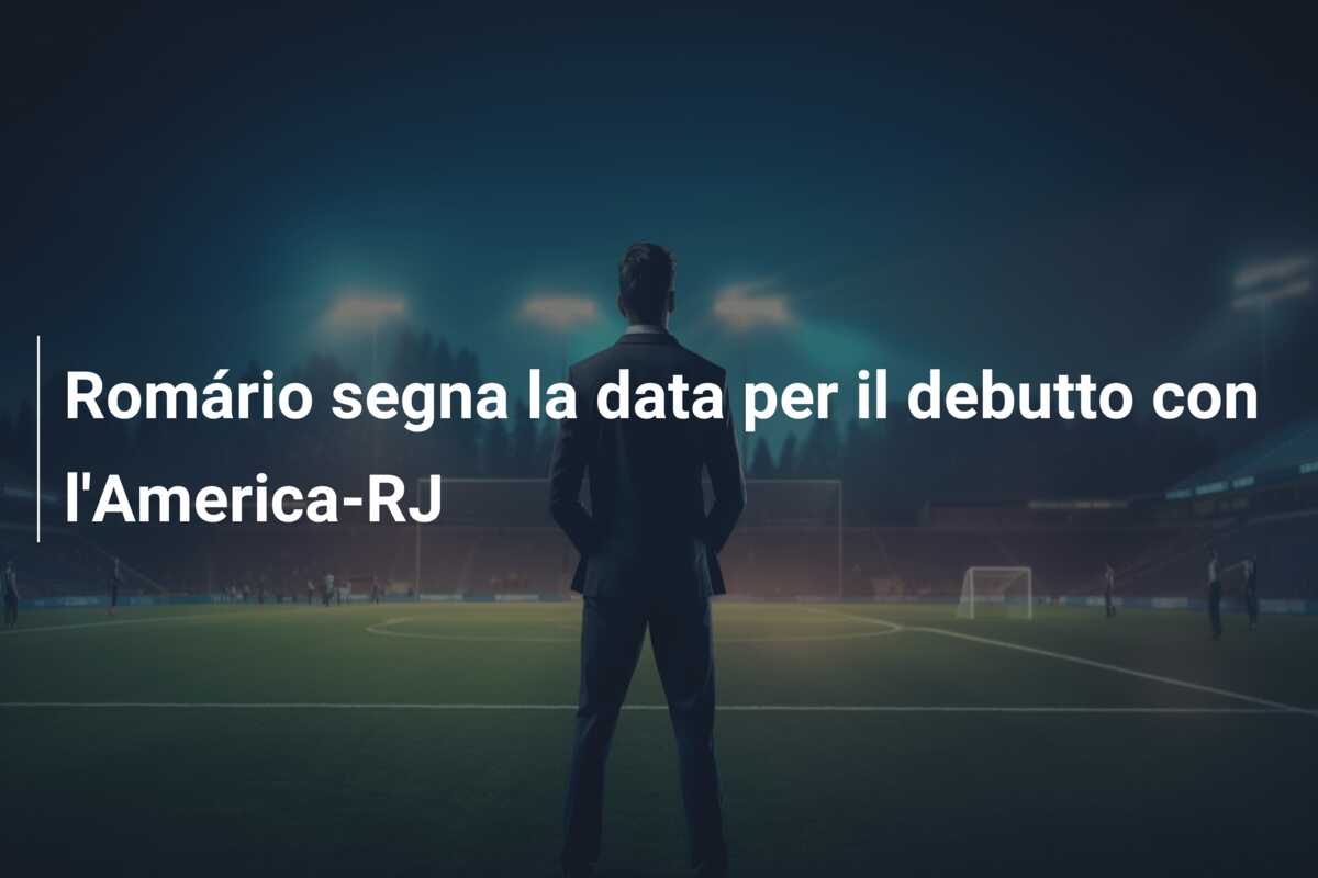 Romário segna la data per il debutto con l’America-RJ