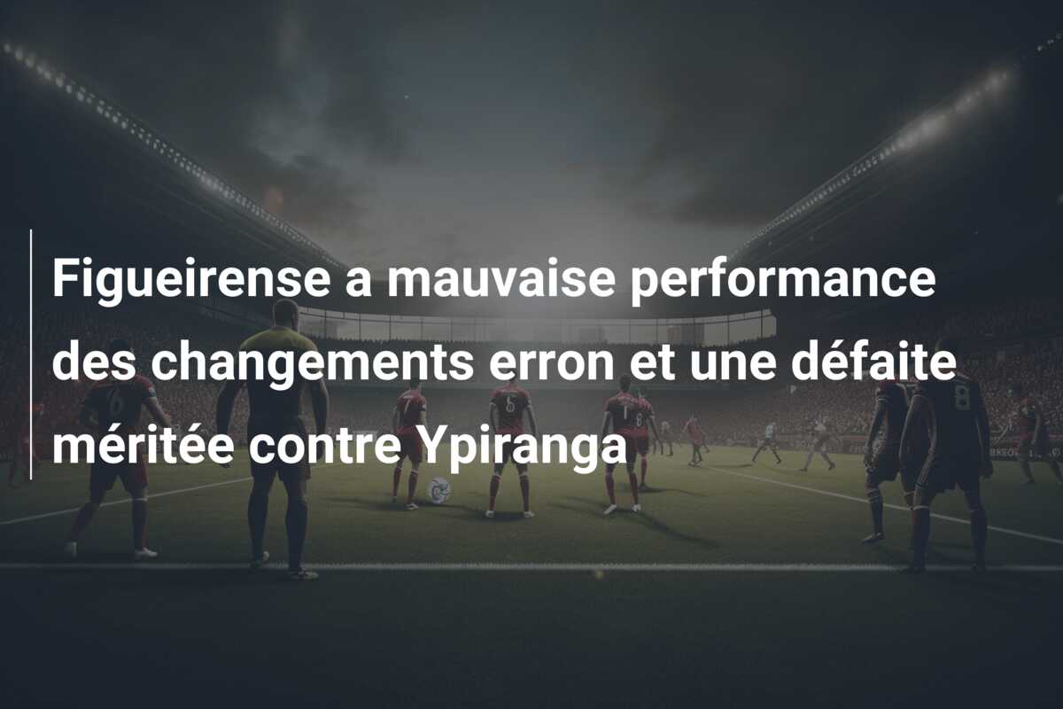 Figueirense a mauvaise performance des changements erron et une défaite méritée contre Ypiranga