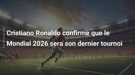 Cristiano Ronaldo confirme que le Mondial 2026 sera son dernier tournoi