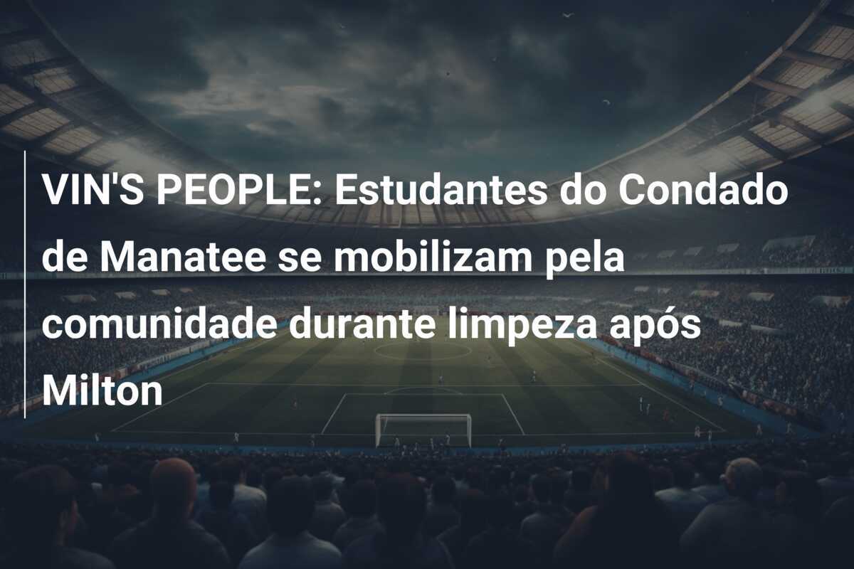 VIN'S PEOPLE: Estudantes do Condado de Manatee se mobilizam pela comunidade durante limpeza após Milton