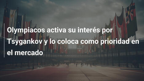 Olympiacos activa su interés por Tsygankov y lo coloca como prioridad en el mercado