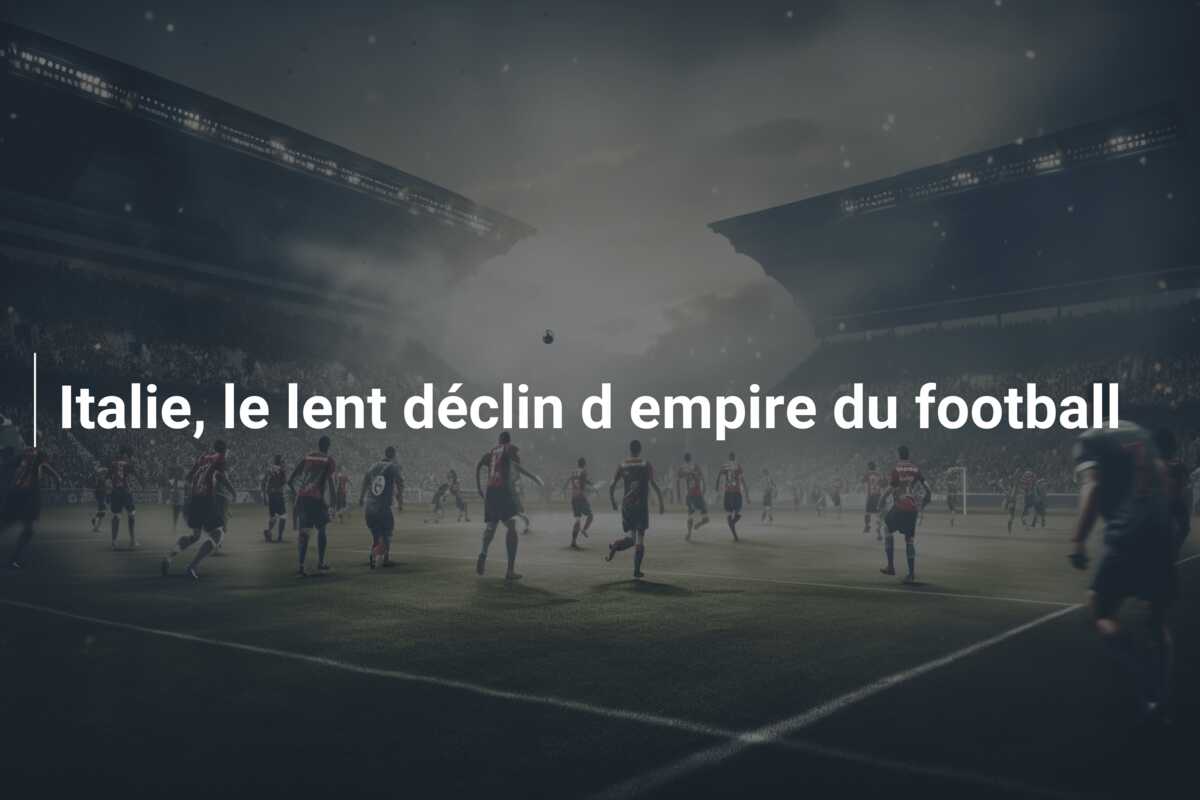 Italie, le lent déclin d empire du football