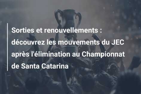 Sorties et renouvellements : découvrez les mouvements du JEC après l’élimination au Championnat de Santa Catarina
