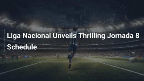 Liga Nacional enthüllt spannenden Jornada-8-Spielplan