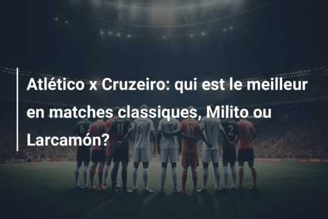 Atlético x Cruzeiro: qui est le meilleur en matches classiques, Milito ou Larcamón?