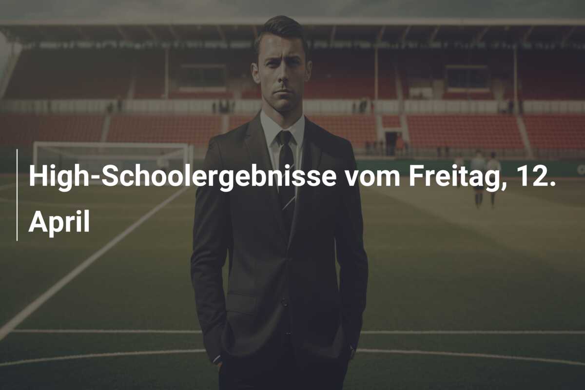 High-Schoolergebnisse vom Freitag, 12. April