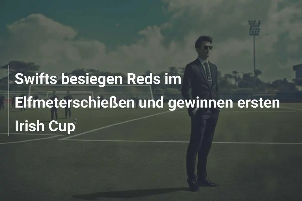 Swifts besiegen Reds im Elfmeterschießen und gewinnen ersten Irish Cup