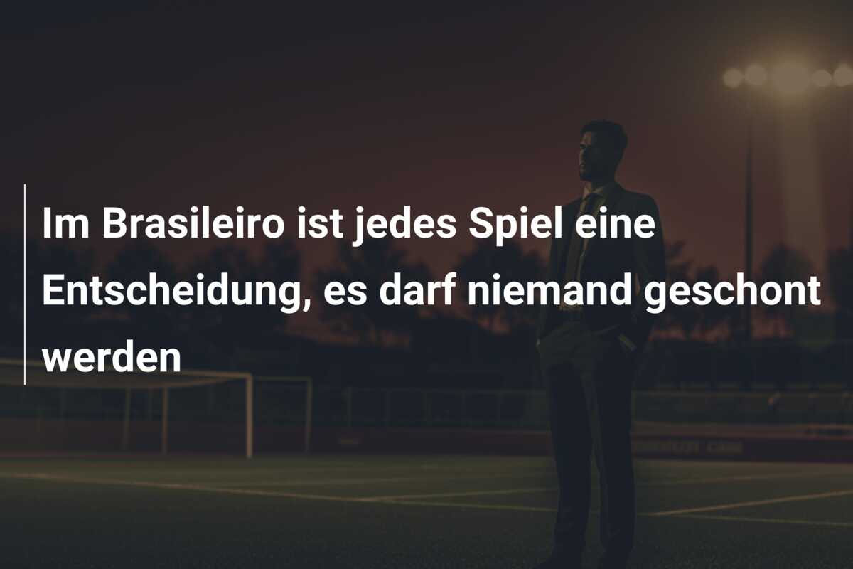 Im Brasileiro ist jedes Spiel eine Entscheidung, es darf niemand geschont werden