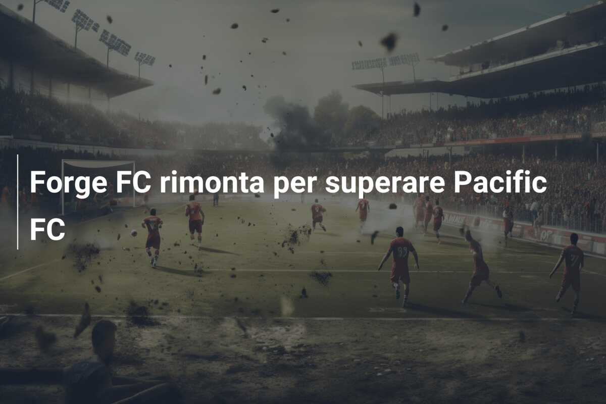 Forge FC rimonta per superare Pacific FC