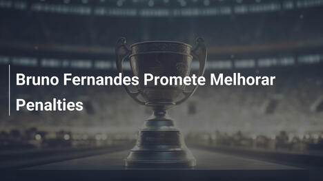 Bruno Fernandes Promete Melhorar Penalties