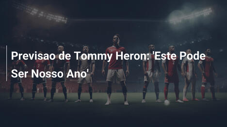 Previsao de Tommy Heron: 'Este Pode Ser Nosso Ano'
