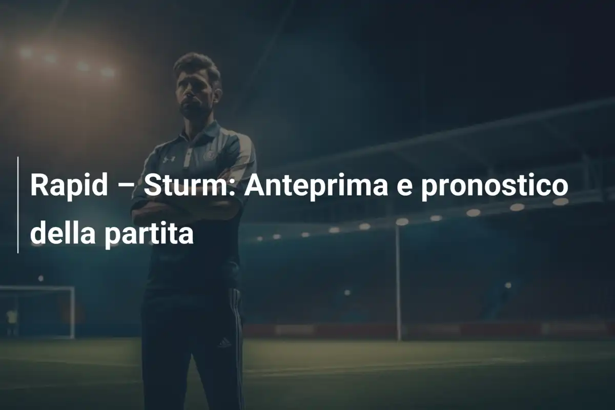 Rapid – Sturm: Anteprima e pronostico della partita