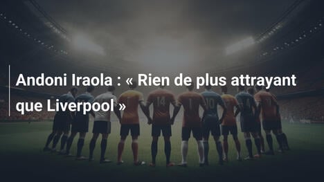 Andoni Iraola : " Rien de plus attrayant que Liverpool "
