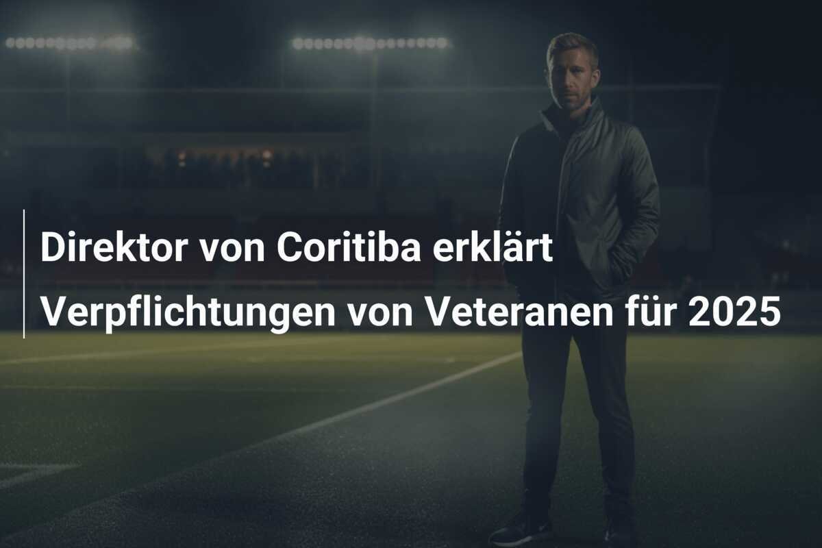 Direktor von Coritiba erklärt Verpflichtungen von Veteranen für 2025