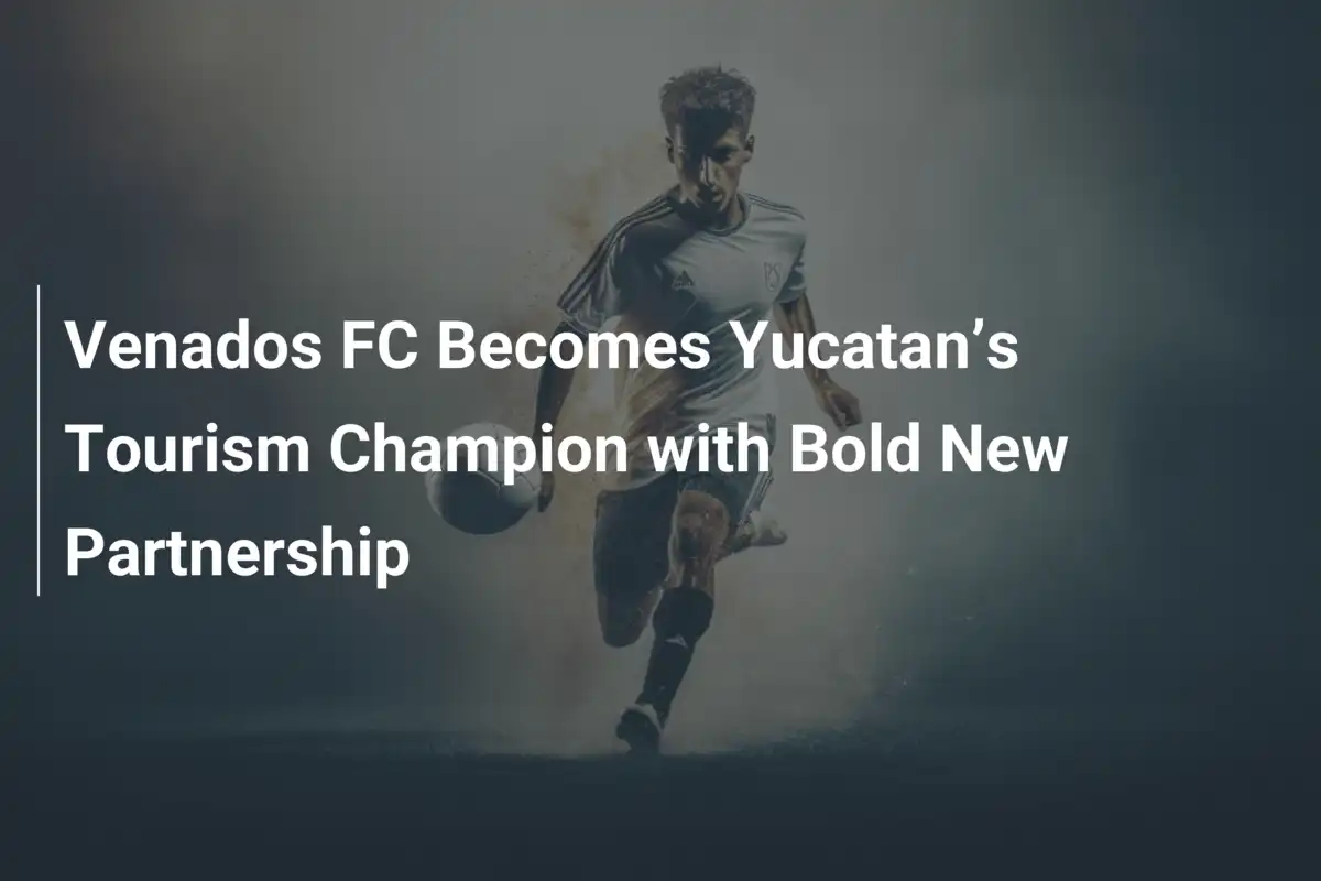 Venados FC wird Yucatáns Tourismus-Champion mit mutiger neuer Partnerschaft