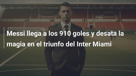 Messi llega a los 910 goles y desata la magia en el triunfo del Inter Miami