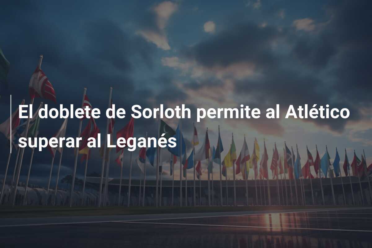 El doblete de Sorloth permite al Atlético superar al Leganés