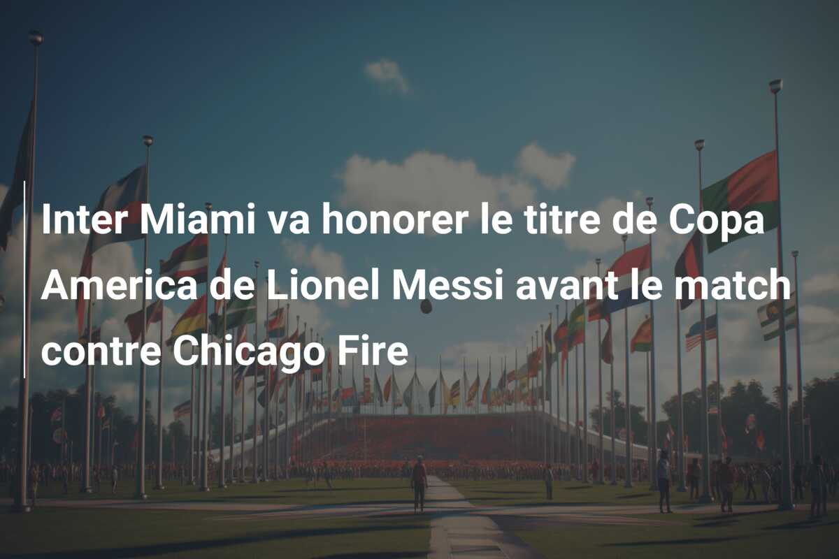 Inter Miami va honorer le titre de Copa America de Lionel Messi avant le match contre Chicago Fire