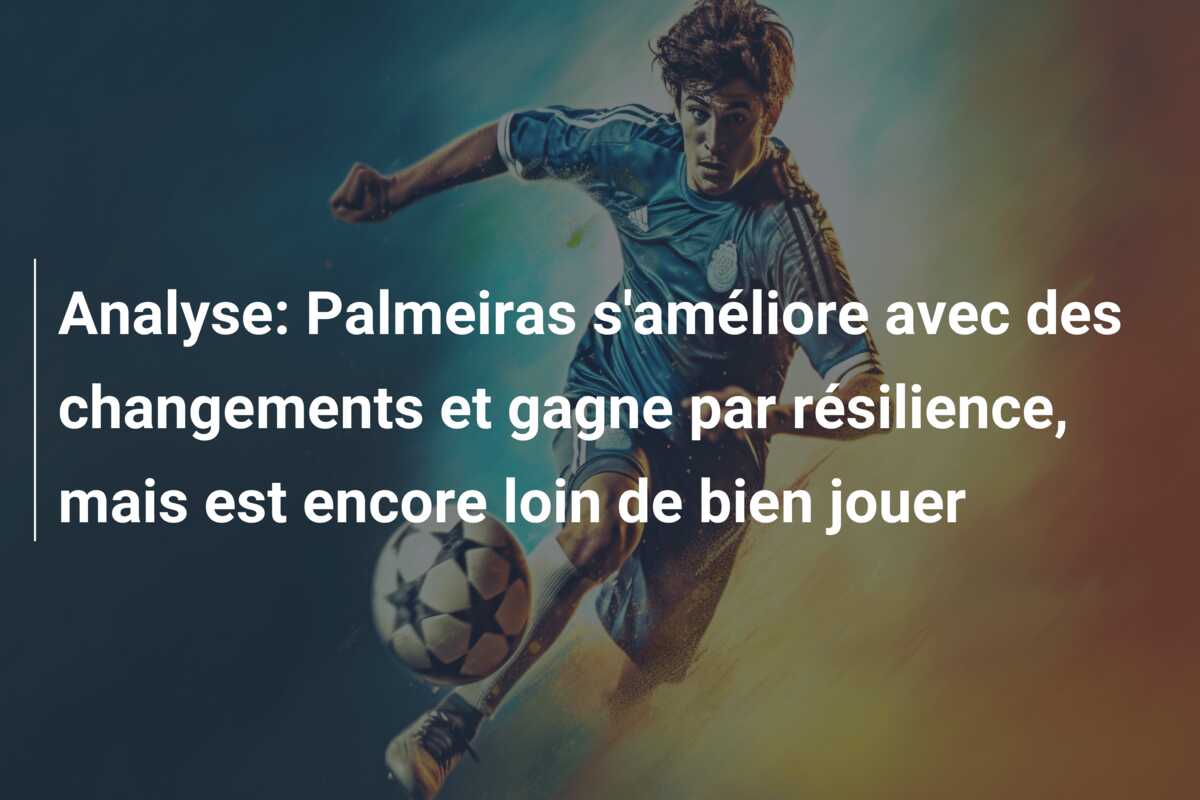 Analyse: Palmeiras s’améliore avec des changements et gagne par résilience, mais est encore loin de bien jouer