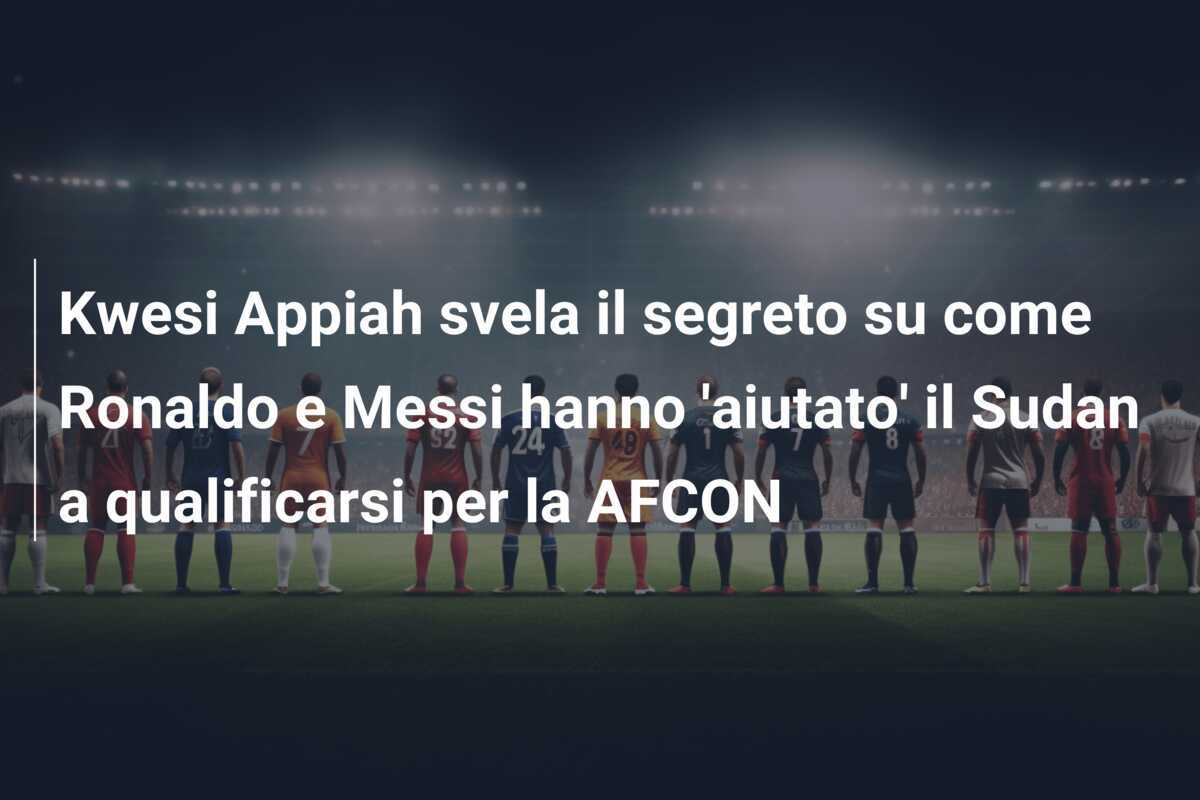 Kwesi Appiah svela il segreto su come Ronaldo e Messi hanno 'aiutato' il Sudan a qualificarsi per la AFCON