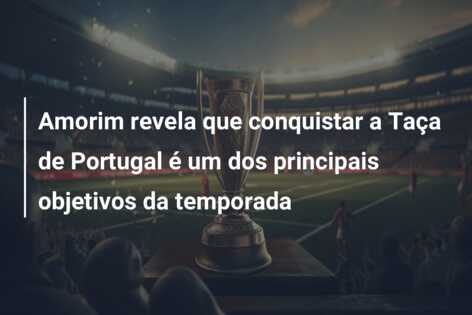 Amorim revela que conquistar a Taça de Portugal é um dos principais objetivos da temporada