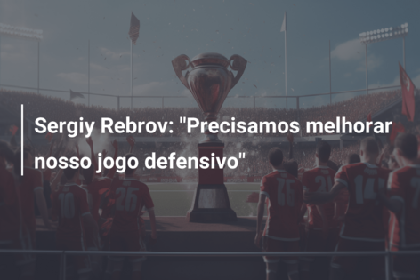 Sergiy Rebrov: “Precisamos melhorar nosso jogo defensivo”