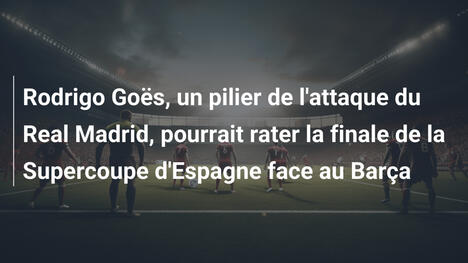 Rodrigo Goës, un pilier de l'attaque du Real Madrid, pourrait rater la finale de la Supercoupe d'Espagne face au Barça