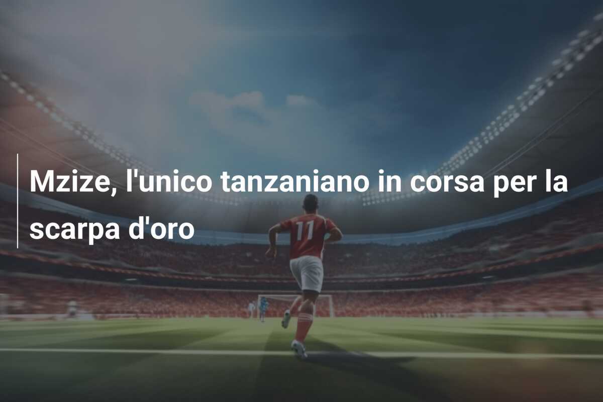 Mzize, l'unico tanzaniano in corsa per la scarpa d'oro