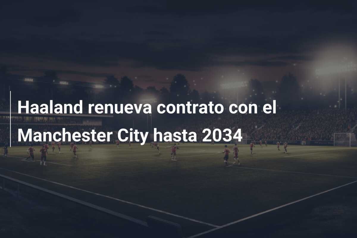 Haaland renueva contrato con el Manchester City hasta 2034