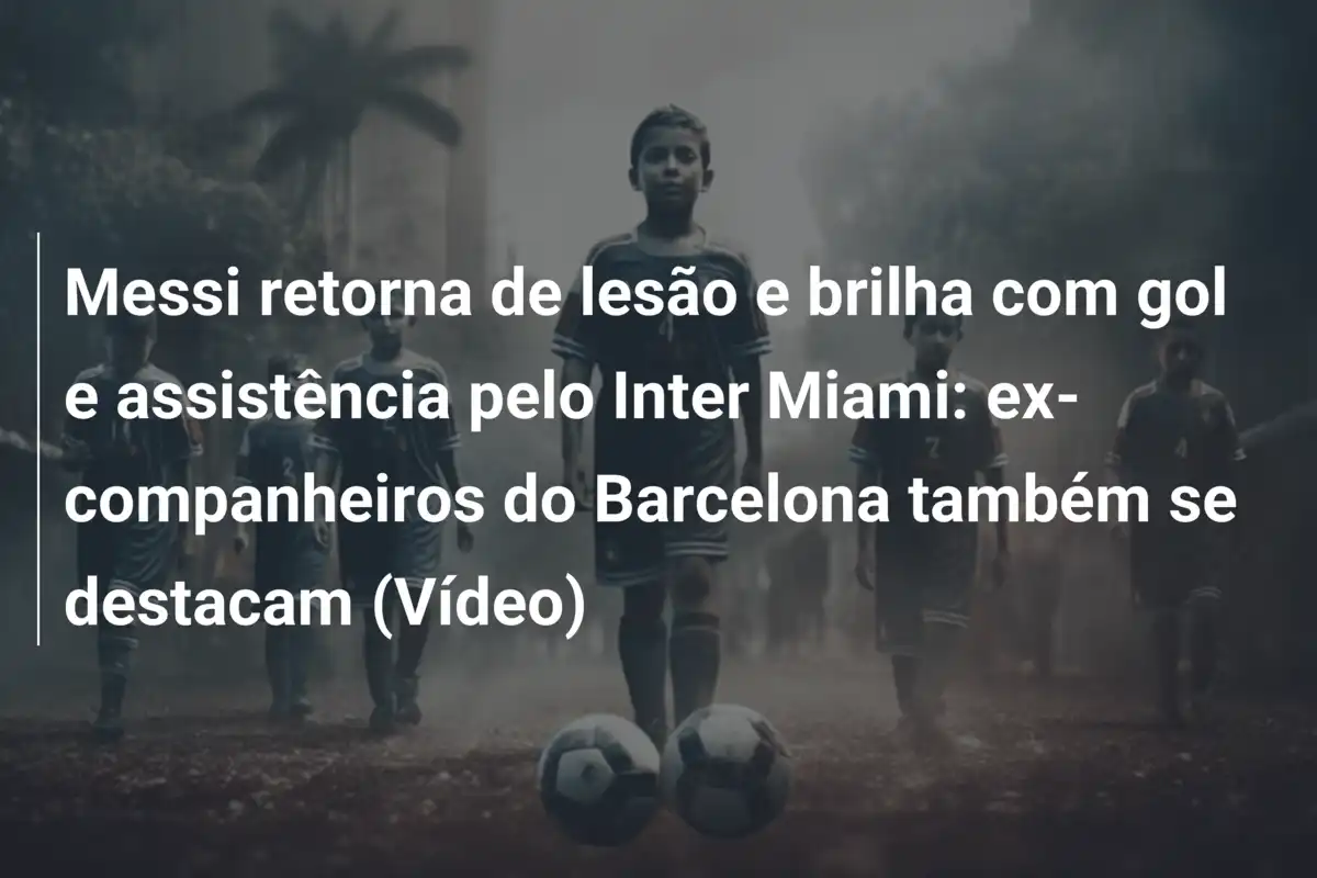 Messi retorna de lesão e brilha com gol e assistência pelo Inter Miami: ex-companheiros do Barcelona também se destacam (Vídeo)