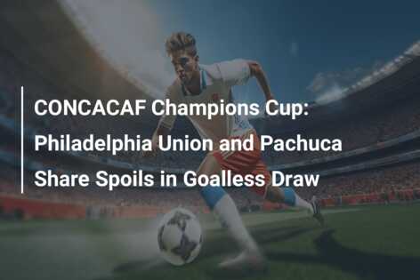 CONCACAF Champions Cup: Philadelphia Union And Pachuca Share Spoils In ...