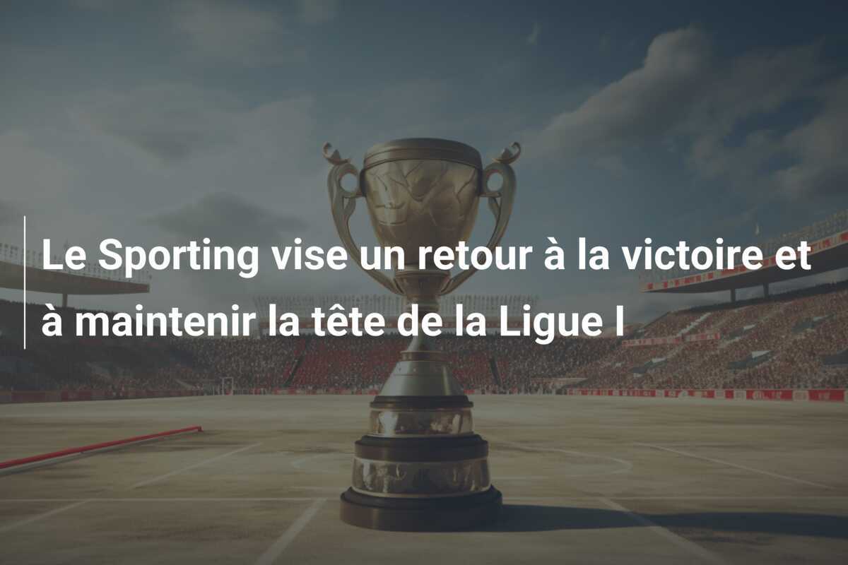 Le Sporting vise un retour à la victoire et à maintenir la tête de la Ligue I