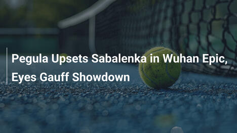 Sensationeller Sieg: Pegula besiegt Sabalenka in Wuhan
