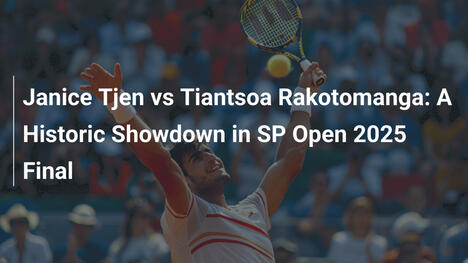 ジャニス・テジェン vs ティアンツオア・ラコトマンガ：SP Open 2025 決勝の歴史的対決